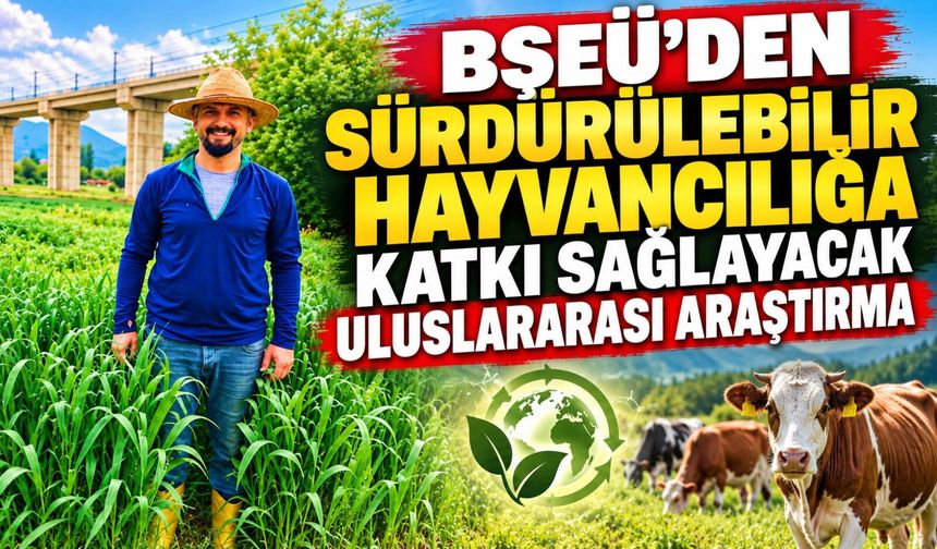 SÜRDÜRÜLEBİLİR HAYVANCILIĞA KATKI SAĞLAYACAK ULUSLARARASI ARAŞTIRMA