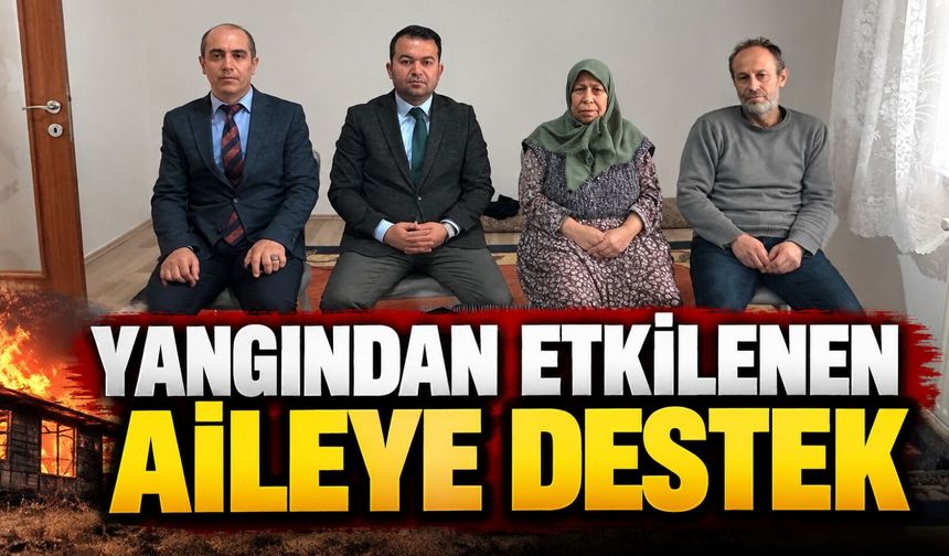 YANGINDAN ETKİLENEN AİLEYE DESTEK