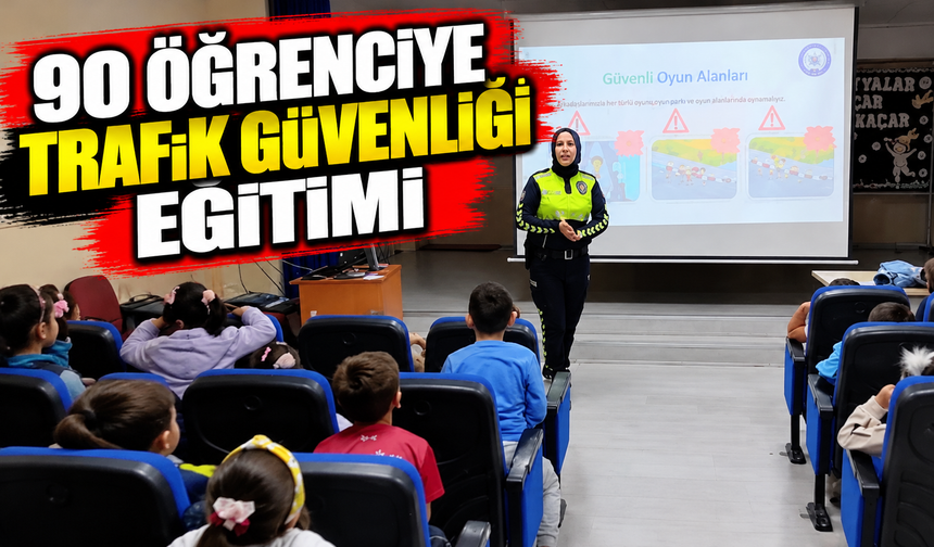90 ÖĞRENCİYE ‘TRAFİK GÜVENLİĞİ EĞİTİMİ VERİLDİ