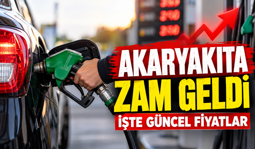 AKARYAKITA ZAM GELDİ İŞTE GÜNCEL FİYATLAR