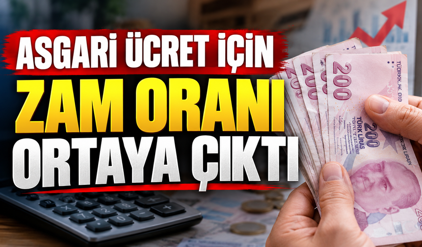 ASGARİ ÜCRET İÇİN ZAM ORANI ORTAYA ÇIKTI