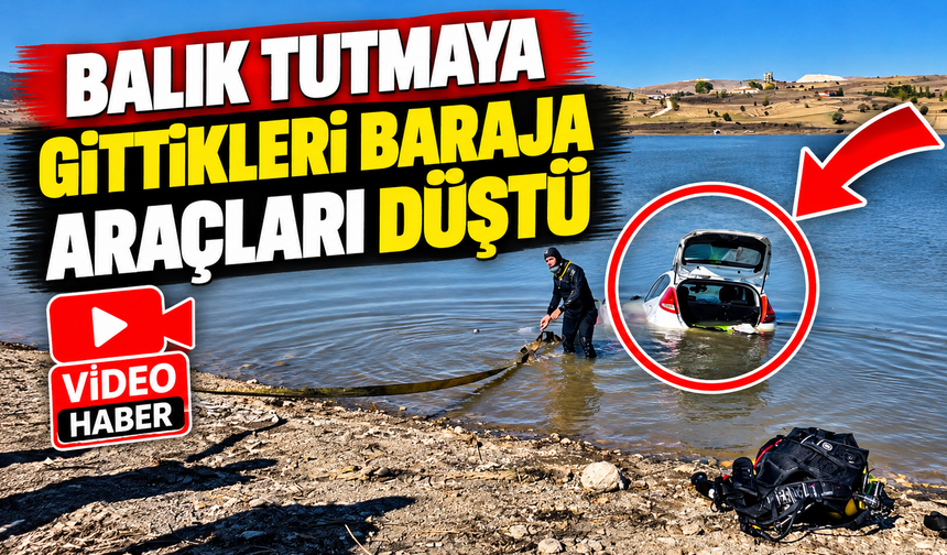 BALIK TUTMAYA GİTTİKLERİ BARAJA ARAÇLARI DÜŞTÜ