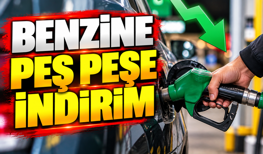 BENZİNE PEŞ PEŞE İNDİRİM