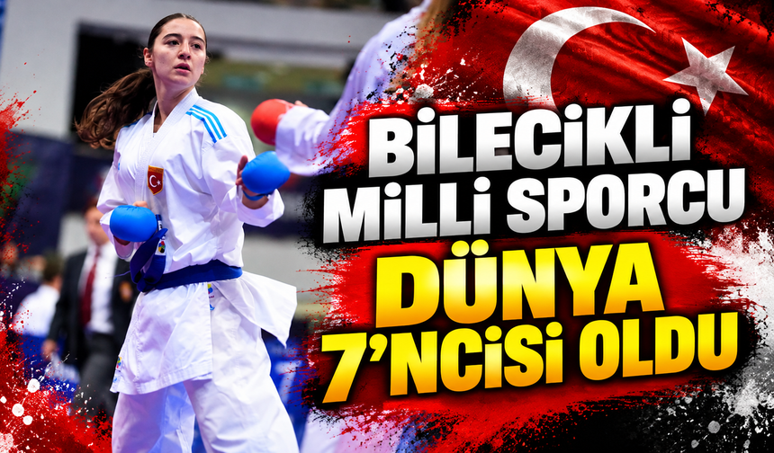 BİLECİKLİ MİLLİ SPORCU DÜNYA 7. OLDU