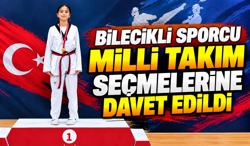 BİLECİKLİ SPORCU MİLLİ TAKIM SEÇMELERİNE DAVET EDİLDİ