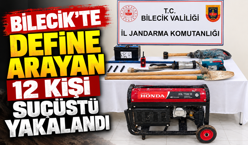 BİLECİK’TE DEFİNE ARAYAN 12 KİŞİ SUÇÜSTÜ YAKALANDI