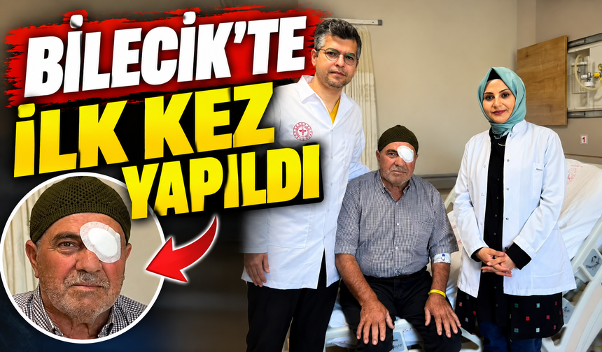 BİLECİK'TE BİR İLK: İKİ GÖZ AMELİYATI TEK SEANSTA YAPILDI