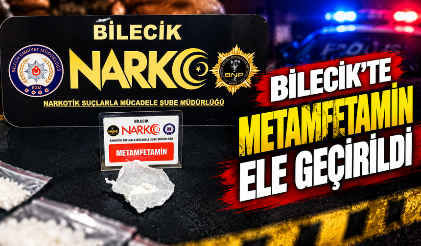 BİLECİK'TE METAMFETAMİN ELE GEÇİRİLDİ
