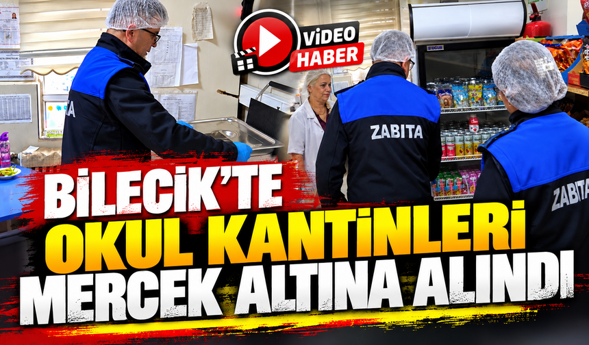 BİLECİK'TE OKUL KANTİNLERİ MERCEK ALTINA ALINDI