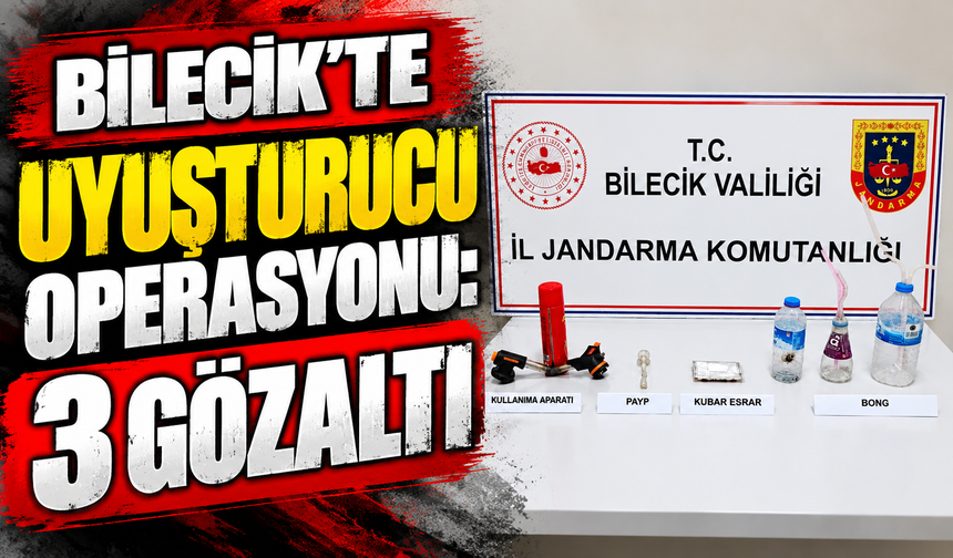 BİLECİK'TE UYUŞTURUCU OPERASYONU: 3 GÖZALTI