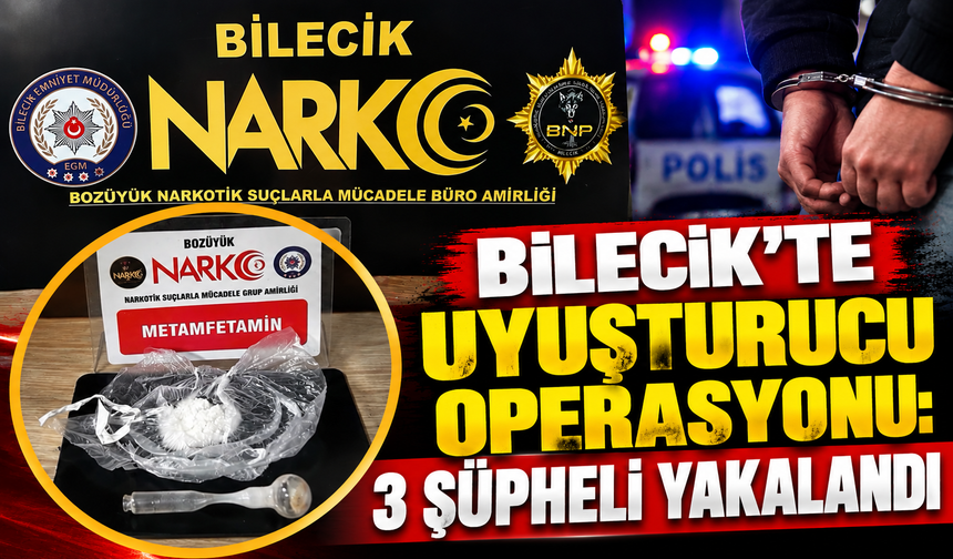 BİLECİK'TE UYUŞTURUCU OPERASYONU: 3 ŞÜPHELİ YAKALANDI