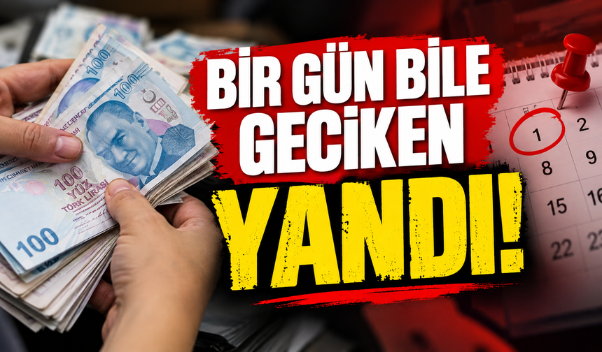 BİR GÜN BİLE GECİKEN YANDI