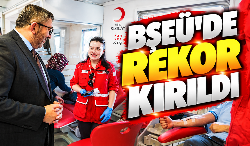 BŞEÜ'DE BİR GÜNDE 107 ÜNİTE KAN BAĞIŞIYLA REKOR KIRILDI