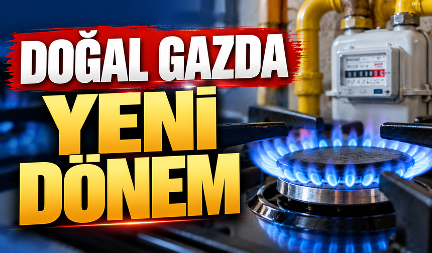 DOĞAL GAZDA YENİ DÖNEM