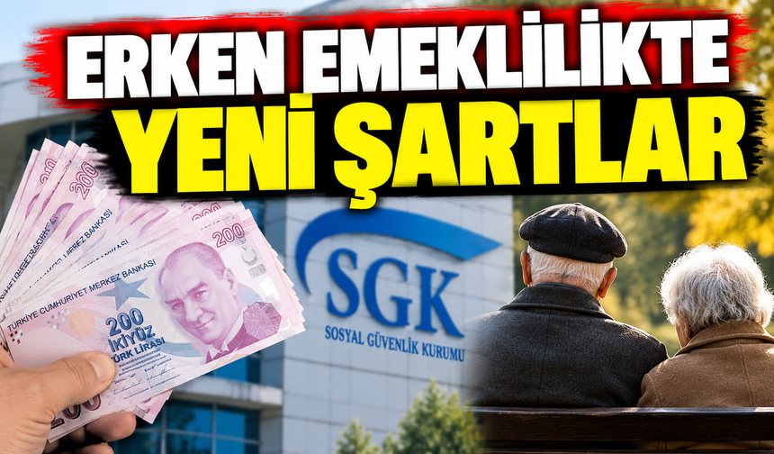 ERKEN EMEKLİLİKTE YENİ ŞARTLAR