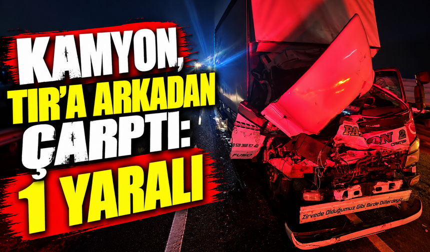KAMYON, TIRA ARKADAN ÇARPTI: 1 YARALI