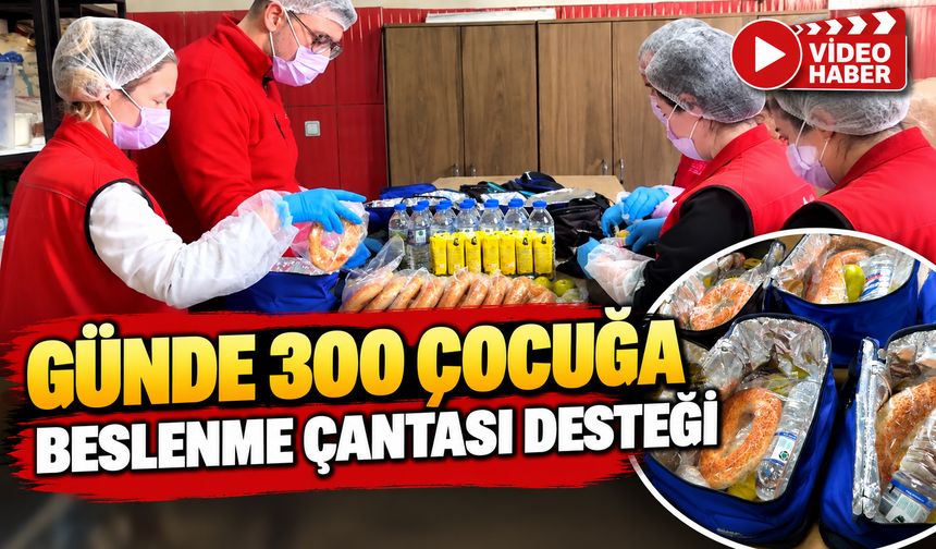 GÜNDE 300 ÇOCUĞA BESLENME ÇANTASI DESTEĞİ
