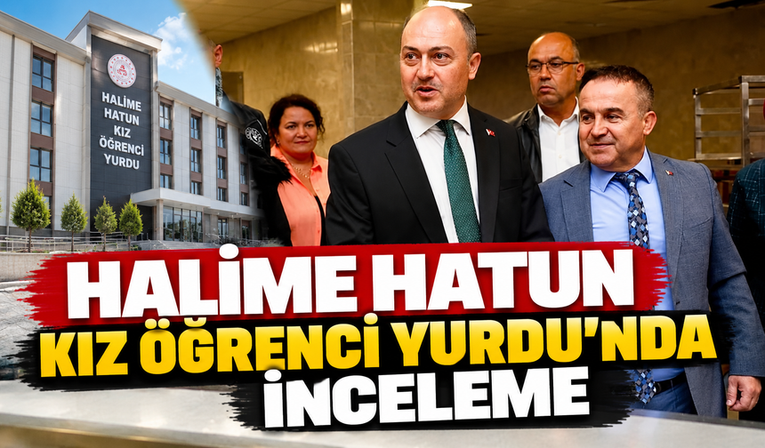 HALİME HATUN KIZ ÖĞRENCİ YURDU'NDA İNCELEME