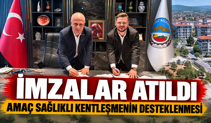 İMZALAR ATILDI, AMAÇ SAĞLIKLI KENTLEŞMENİN DESTEKLENMESİ