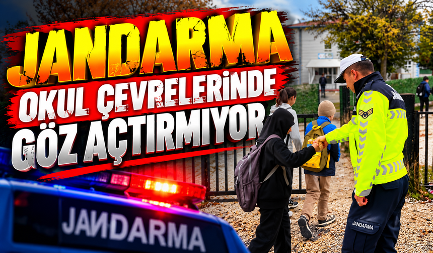 JANDARMA OKUL ÇEVRELERİNDE GÖZ AÇTIRMIYOR