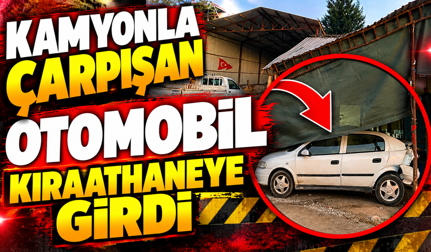 KAMYONLA ÇARPIŞAN OTOMOBİL KIRAATHANEYE GİRDİ