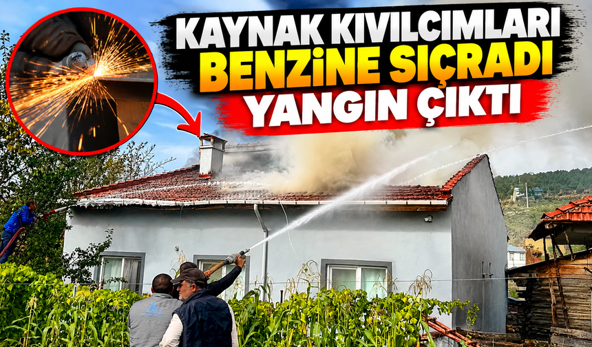 KAYNAK KIVILCIMLARI BENZİNE SIÇRADI, YANGIN ÇIKTI