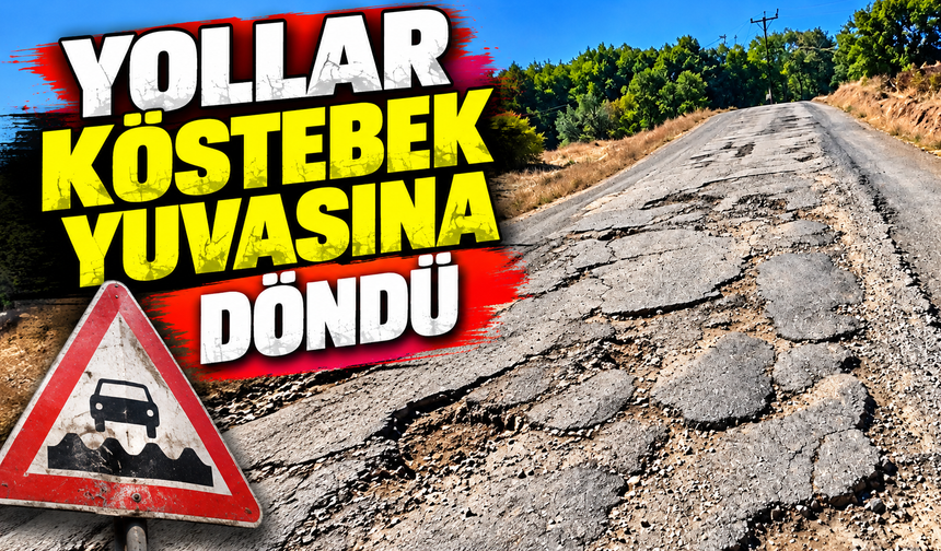 YOLLAR KÖSTEBEK YUVASINA DÖNDÜ
