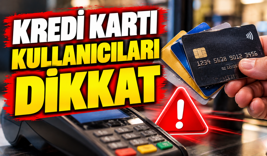 KREDİ KARTI KULLANICILARI DİKKAT