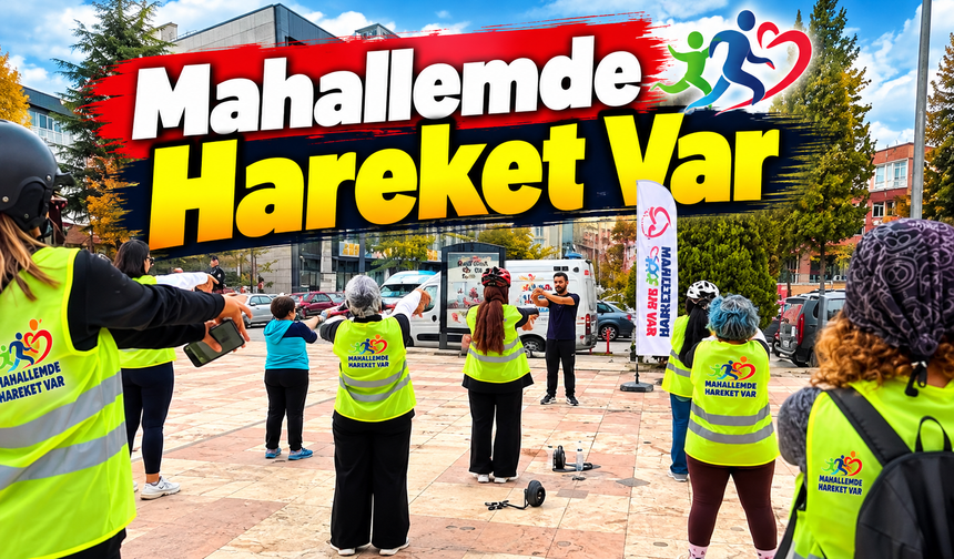 MAHALLEMDE HAREKET VAR ETKİNLİĞİ
