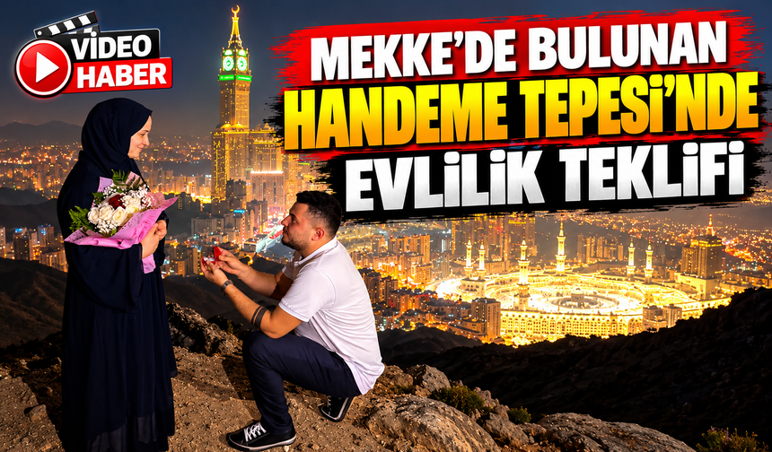 MEKKE'DE BULUNAN HANDEME TEPESİ'NDE EVLİLİK TEKLİFİ