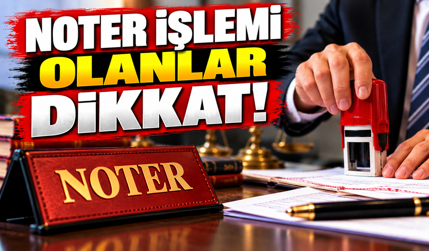 NOTER İŞLEMİ OLANLAR DİKKAT