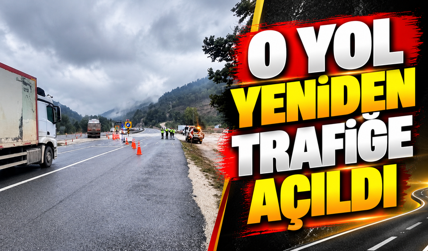 O YOL YENİDEN TRAFİĞE AÇILDI