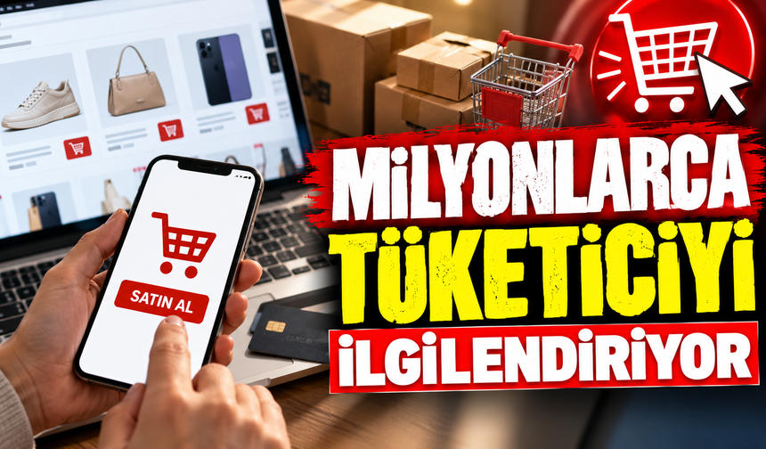 MİLYONLARCA TÜKETİCİYİ İLGİLENDİRİYOR