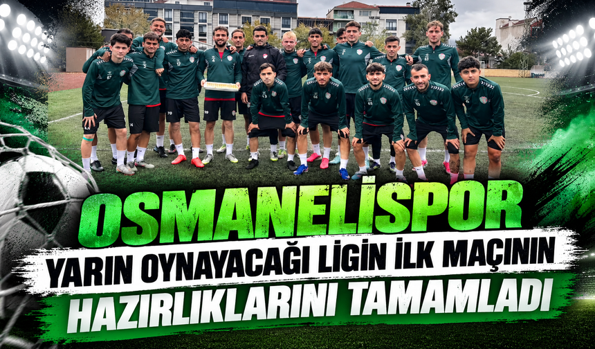 OSMANELİSPOR, LİGİN İLK MAÇININ HAZIRLIKLARINI TAMAMLADI