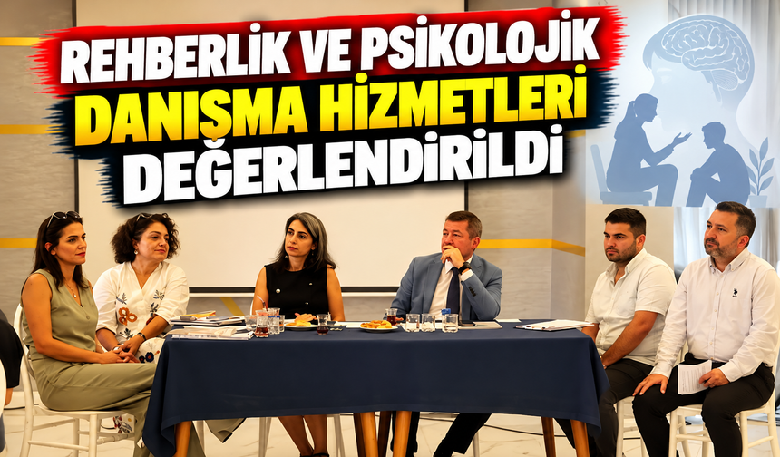 REHBERLİK VE PSİKOLOJİK DANIŞMA HİZMETLERİ DEĞERLENDİRİLDİ