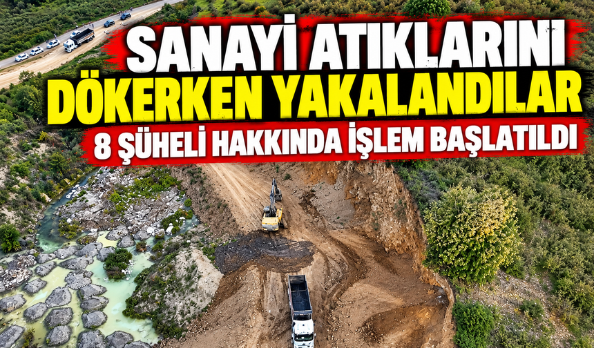 SANAYİ ATIKLARINI DÖKERKEN YAKALANDILAR