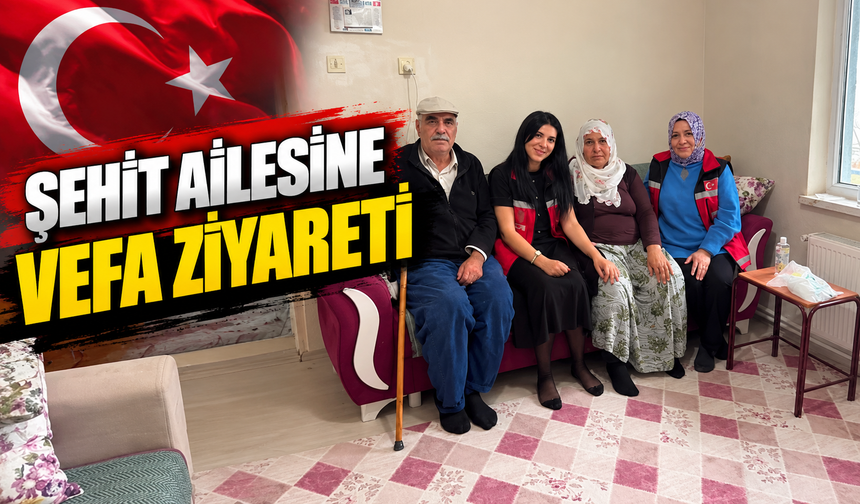 ŞEHİT AİLESİNE VEFA ZİYARETİ