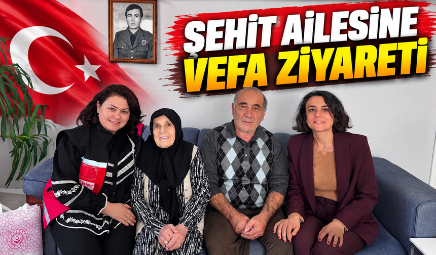 ŞEHİT AİLESİNE VEFA ZİYARETİ
