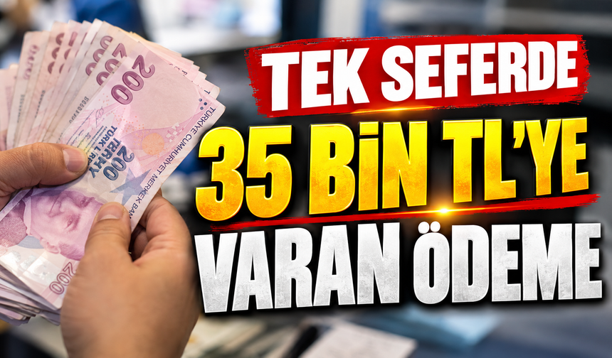 TEK SEFERDE 35 BİN TL'YE VARAN ÖDEME