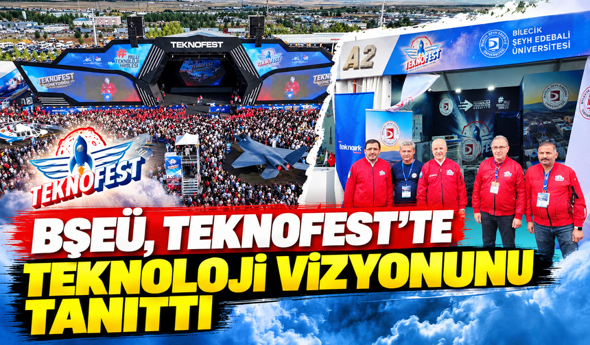 BŞEÜ, TEKNOFEST'TE TEKNOLOJİ VİZYONUNU TANITTI