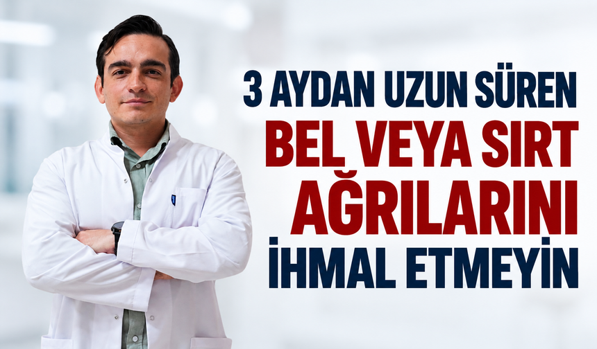 3 AYDAN UZUN SÜREN BEL VEYA SIRT AĞRILARINA İHMAL ETMEYİN