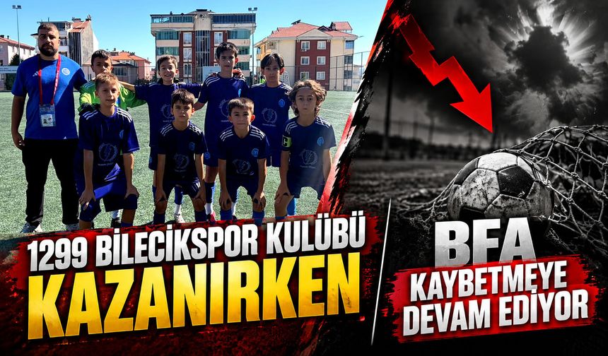 1299 BİLECİKSPOR KULÜBÜ KAZANIRKEN, BFA KAYBETMEYE DEVAM EDİYOR