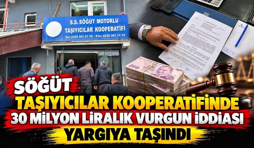SÖĞÜT MOTORLU  TAŞIYICILAR KOOPERATİFİNDE 30 MİLYON LİRALIK VURGUN İDDİASI YARGIYA TAŞINDI
