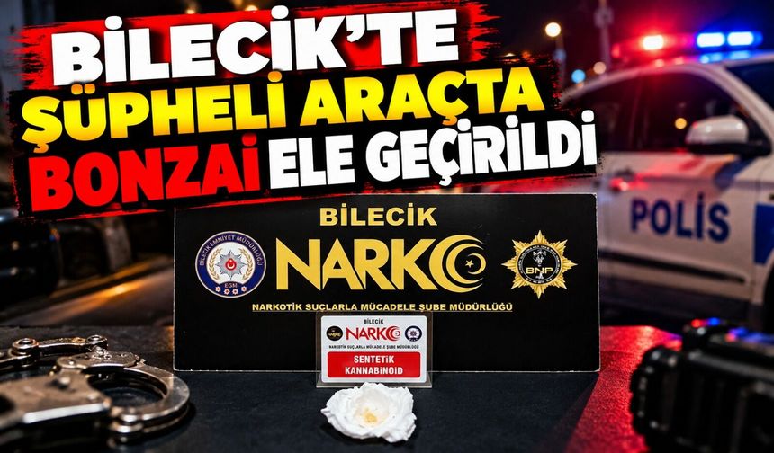BİLECİK'TE ŞÜPHELİ ARAÇTA UYUŞTURUCU ELE GEÇİRİLDİ