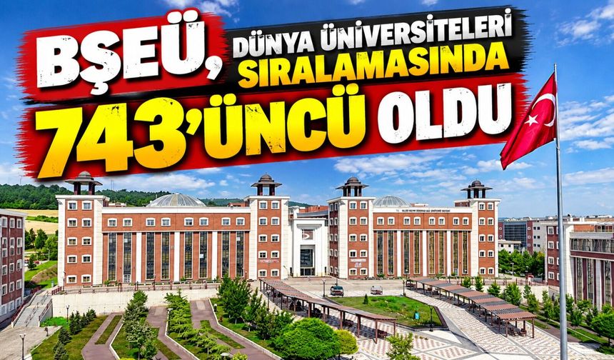 BŞEÜ, DÜNYA ÜNİVERSİTELERİ SIRALAMASINDA 743'ÜNCÜ OLDU