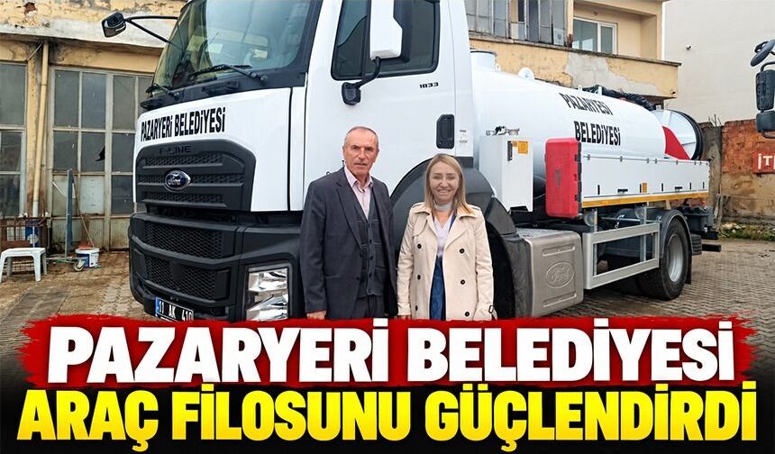 PAZARYERİ BELEDİYESİ ARAÇ FİLOSUNU GÜÇLENDİRDİ