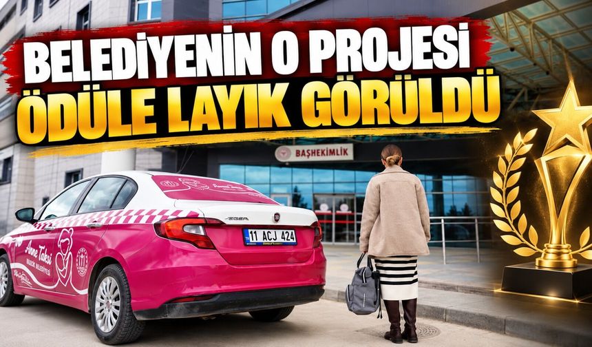 BİLECİK'TE "ANNE TAKSİ" PROJESİ ÖDÜLE LAYIK GÖRÜLDÜ