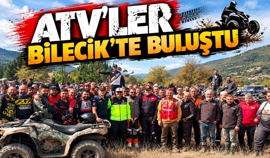 ATV'LER BİLECİK'TE BULUŞTU