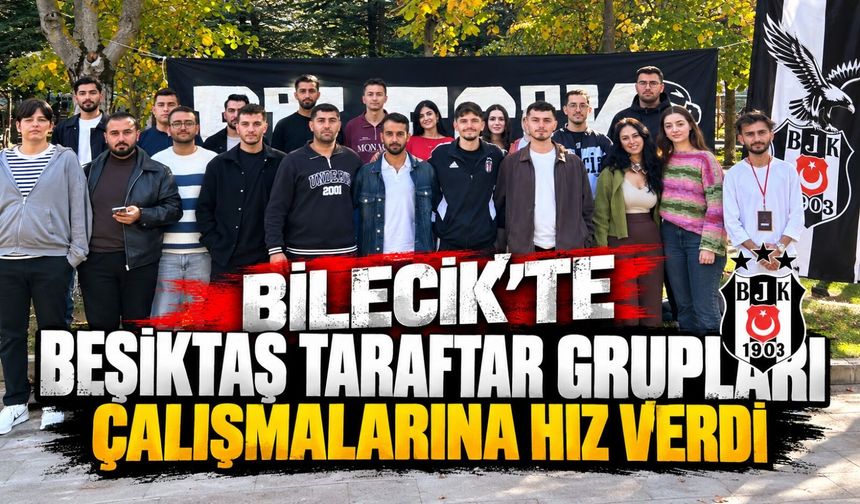BİLECİK'TE BEŞİKTAŞ TARAFTAR GRUPLARI ÇALIŞMALARINA HIZ VERDİ