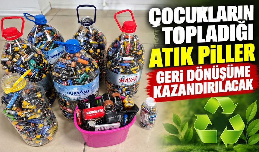 ÇOCUKLARIN TOPLADIĞI ATIK PİLLER GERİ DÖNÜŞÜME KAZANDIRILACAK